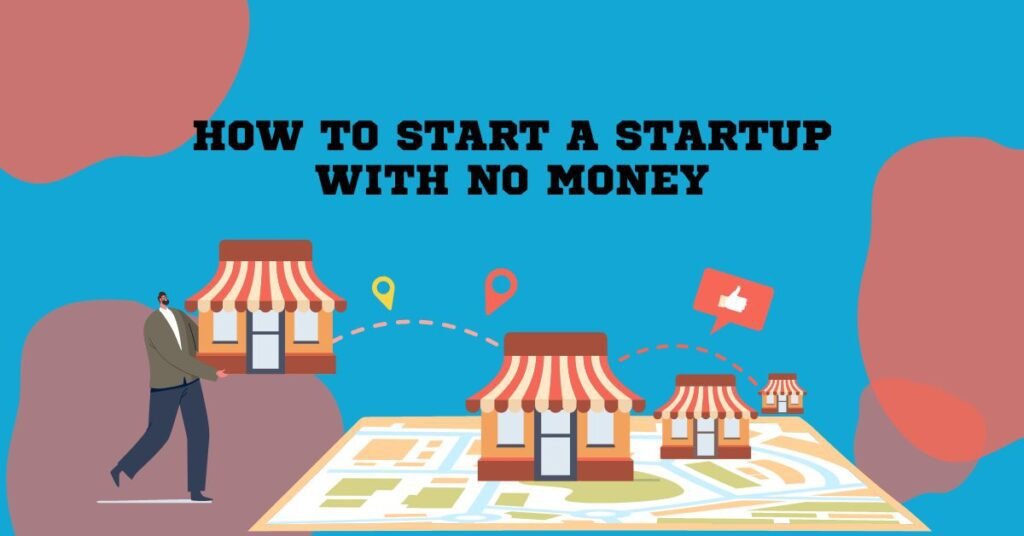 how to start a startup with no money
